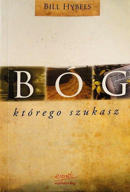 Bóg którego szukasz. Bill Hybels Bóg którego szukasz. Bill Hybels