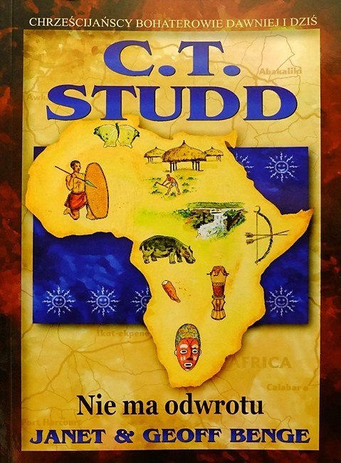 C. T. Studd. Nie ma odwrotu. Janet & Geoff Benge C. T. Studd. Nie ma odwrotu. Janet & Geoff Benge