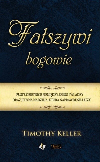 Fałszywi bogowie. Timothy Keller Fałszywi bogowie. Timothy Keller