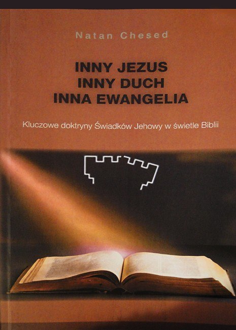 Inny Jezus. Inny Duch. Inna Ewangelia. Kluczowe doktryny Świadków Jehowy w świetle Biblii Inny Jezus. Inny Duch. Inna Ewangelia. Kluczowe doktryny Świadków Jehowy w świetle Biblii