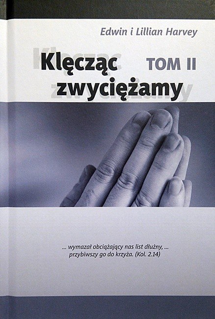Klęcząc zwyciężamy, t. II. Edwin i Lillian Harvey Klęcząc zwyciężamy, t. II. Edwin i Lillian Harvey