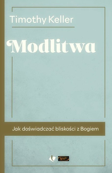 Modlitwa. Jak doświadczać bliskości z Bogiem Modlitwa. Jak doświadczać bliskości z Bogiem