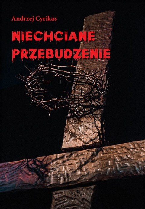 Niechciane przebudzenie. Andrzej Cyrikas Niechciane przebudzenie. Andrzej Cyrikas