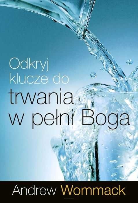 Odkryj klucze do trwania w pełni Boga. Andrew Wommack Odkryj klucze do trwania w pełni Boga. Andrew Wommack