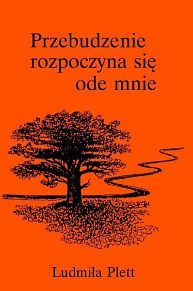Przebudzenie rozpoczyna się ode mnie. Ludmiła Plett Przebudzenie rozpoczyna się ode mnie. Ludmiła Plett