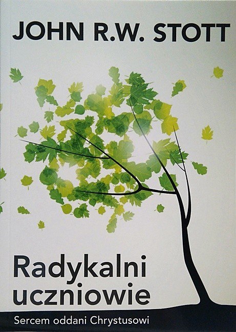 Radykalni uczniowie. John R. W. Stott Radykalni uczniowie. John R. W. Stott