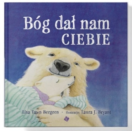 Bóg dał nam Ciebie. Lisa Tawn Bergren Bóg dał nam Ciebie. Lisa Tawn Bergren