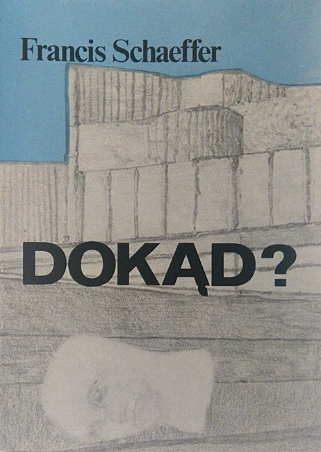Dokąd? Francis Schaeffer Dokąd? Francis Schaeffer
