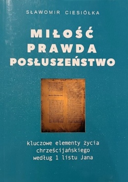Miłość, Prawda, Posłuszeństwo. Sławomir Ciesiółka